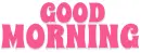 GOOD MORNING, FUSCIA, GREETINGS, TEXT