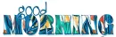 GOOD MORNING, TROPICAL, TURQUOISE, TEXT