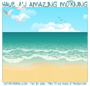 HAVE AN AMAZING MORNING, TOON, BEACH, TEXT