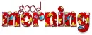 GOOD MORNING, RED, FLOWERS, BIRDS, TEXT