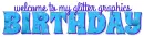 welcome to my glitter graphics birthday