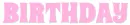 BIRTHDAY, PINK, GREETINGS, TEXT