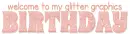 WELCOME TO MY GLITTER GRAPHICS BIRTHDAY