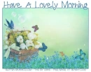 HAVE A LOVELY MORNING 