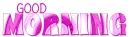 GOOD MORNING, SWIRLY, FUSCIA, TEXT, GREETINGS