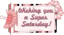Wishing you a Super Saturday! ~ days ~ fg