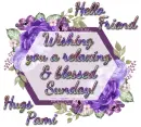 Hello Friend, Wishing you a relaxing & blessed sunday! Hugs, Pami ~ days