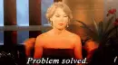 Taylor Swift saying "problem solved"