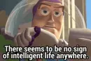 animaged character saying "There seems to be no sign of intelligent life anywhere"