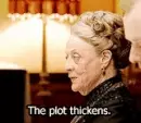 lady saying "The Plot Thickens"