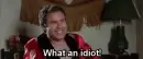 man laughing, saying "What an Idiot!"