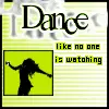 Dance like no one is watching