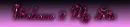 welcome 2 my site