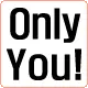 Only You!
