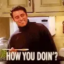 man saying "HOW YOU DOIN?"