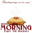 Thanksgivings on its way.. GOOD MORNING.. Enjoy the holidays