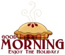 GOOD MORNING.. ENJOY THE HOLIDAYS