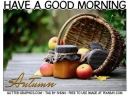 HAVE A GOOD MORNING.. Autumn ðŸ