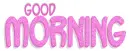 GOOD MORNING