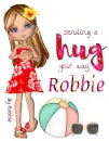 Sending a Hug your Way - by Robbie