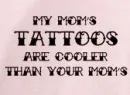 my mom's tatts are cooler than your moms pink