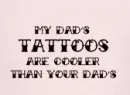 my dad's tatts are cooler than your dad's pink