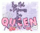 I;m Not a Princess I'm the Queen