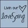 Livin our love song