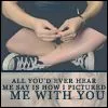 Pictured me with you