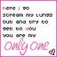 You are my only one