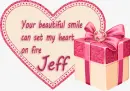 your beautiful smile can set my heart on fire Jeff