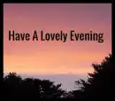 Have A Lovely Evening