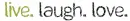 Live Laugh Love