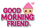 Good Morning Friend