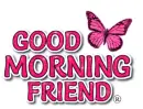 Good Morning Friend