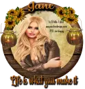 Life is what you make it - Jane