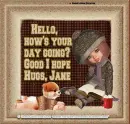 Hello how was your day - Jane