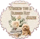 Wishing you a Blessed Day - Jane