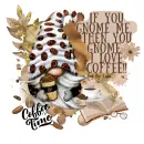 If you GNOME me, then you Gnome I love COFFEE 