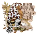 If you GNOME me, then you Gnome I love COFFEE - Lilliana