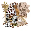 If you GNOME me, then you Gnome I love COFFEE - Lulu