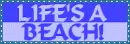 Life's a Beach!