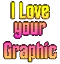 I Love your Graphic
