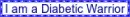I am a Diabetic Warrior - by Robbie