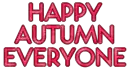 Happy Autumn Everyone