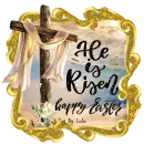 HE IS RISEN - HAPPY EASTER 
