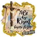 HE IS RISEN - HAPPY EASTER - LORAINE