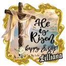 HE IS RISEN - HAPPY EASTER - LILLIANA