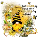 JUST BUZZING BY TO WISH YOU A BEE-UTIFUL DAY MY FRIEND - BEAUTIFUL BEE - GNOME - ANDREA