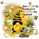 JUST BUZZING BY TO WISH YOU A BEE-UTIFUL DAY MY FRIEND - BEAUTIFUL BEE - GNOME - LILLIANA